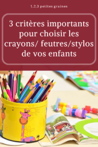 3 critères importants pour choisir les crayons / feutres / stylos de tes  enfants - 1,2,3 petites graines
